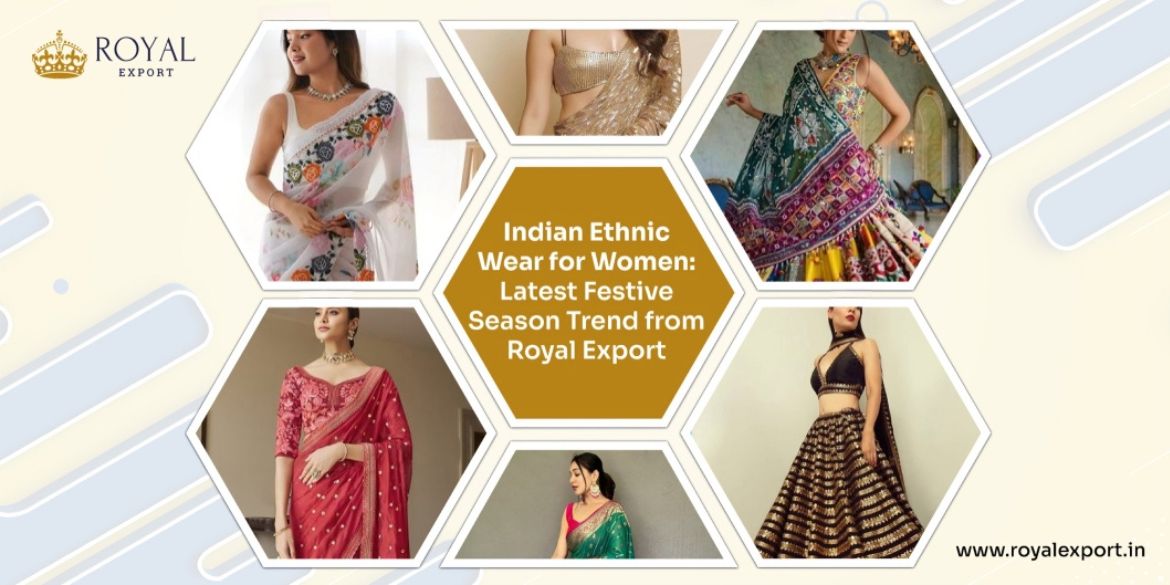 Indian Ethnic Wear for Women: Latest Festive Season Trend from Royal Export